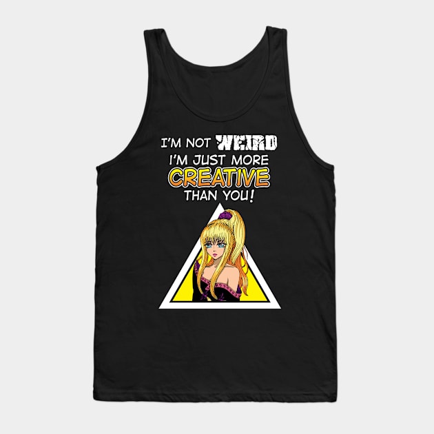 I'm Not Weird I'm Just More Creative Than You' Tank Top by ourwackyhome